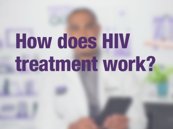 Video thumbnail of doctor with text overlay reading "How does HIV treatment work?"